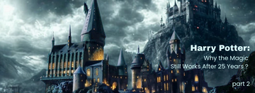 Harry Potter: Why the Magic Still Works After 25 Years | Part 2