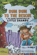 Dum Dum to the Rescue and Yet More Adventures of Little Shambu (Book 3)