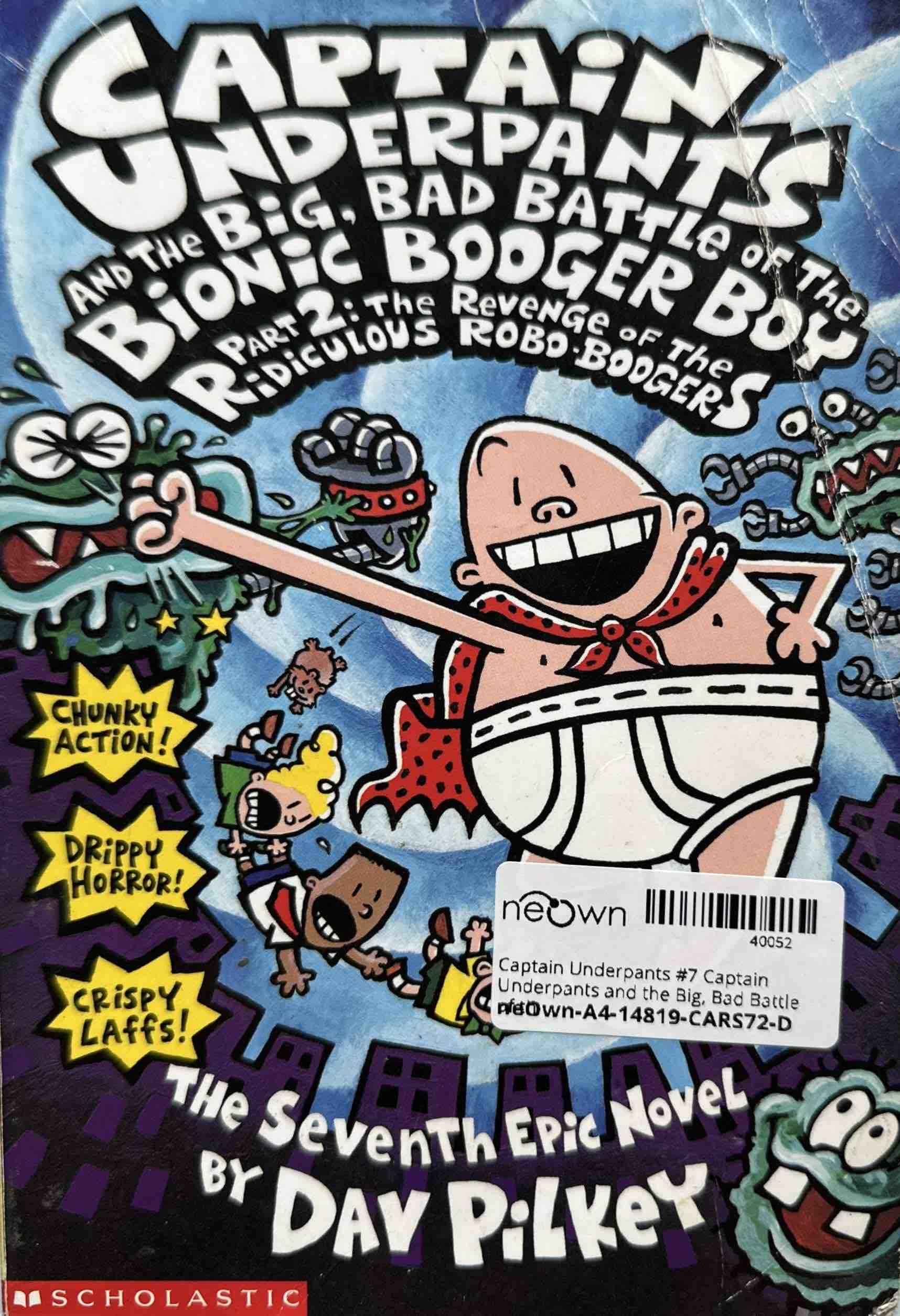 Captain Underpants #7 Captain Underpants and the Big, Bad Battle of the Bionic Booger Boy Part 2: Revenge of the Ridiculous Robo-Boogers