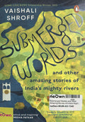 Submerged Worlds and Other Amazing Stories of India’s Mighty Rivers