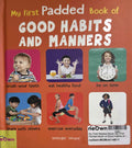 My First Padded Book: My First Padded Book of Good Habits and Manners