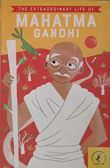 The Extraordinary Life of Mahatma Gandhi