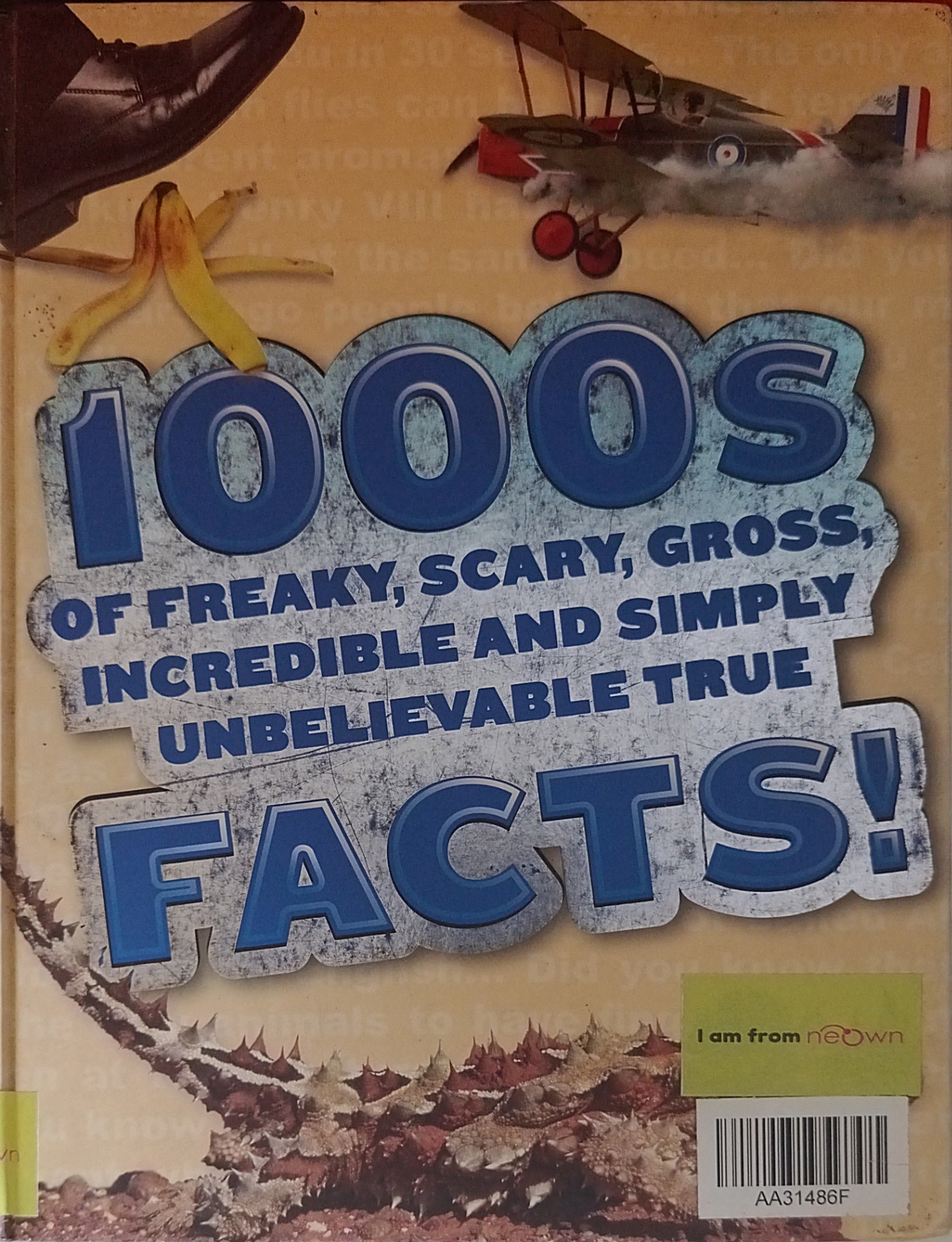 1000s of Freaky, Scary, Gross Incredible and Simply Unbelievable True Facts!