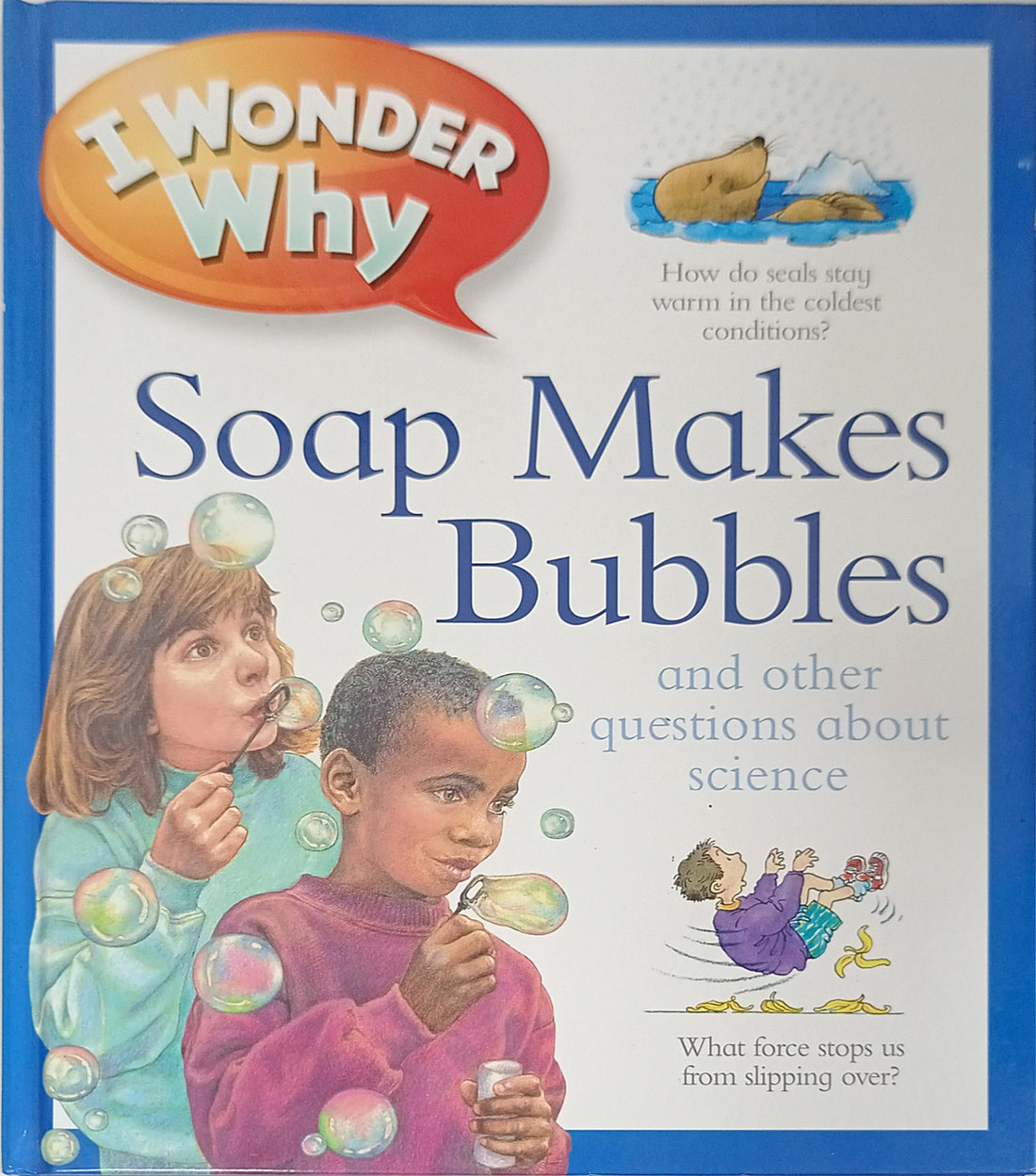 I Wonder Why: I Wonder Why Soap Makes Bubbles And Other Questions About Science