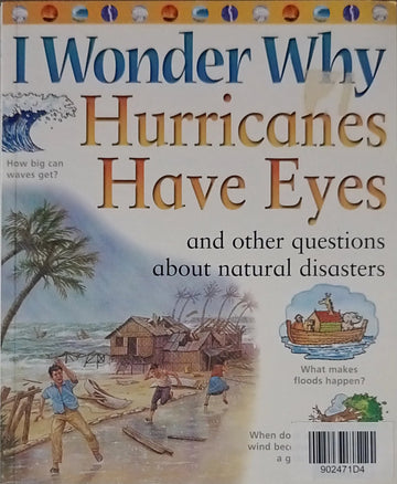 Wonder Why Hurricanes Have Eyes and other Questions about Natural Disasters-Rosie Greenwood